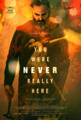 你从未在此 You Were Never Really Here(4KHDR电影下载)-2017年-6.9豆瓣评分-(夸克资源)独行煞星(港),失控救援(台),你从未真正停驻,身不在场,A Beautiful Day(4K杜比视界下载)