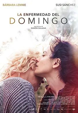 周日的忧郁 La enfermedad del domingo(超清4K电影)-2018年-豆瓣评分:7.0(夸克资源)周日之疾 / 那天是星期天 / Sunday’s Illness(4KHDR杜比视界电影)