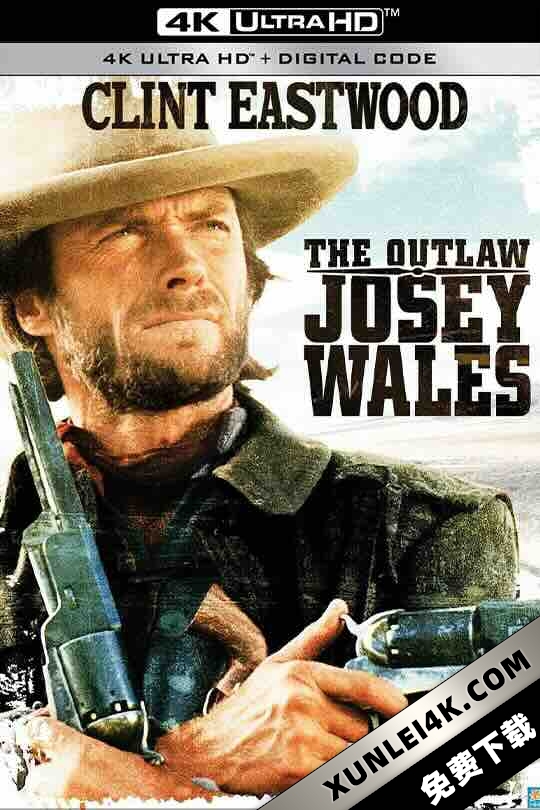 西部执法者 The Outlaw Josey Wales (1976) / 不法之徒迈・韦尔斯 / 4K电影下载 / The Outlaw Josey Wales 4K.HDR.Ai
