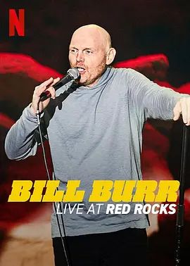 比尔·伯尔：红石剧场现场秀 Bill Burr: Live at Red Rocks(超清4K电影)-2022年-豆瓣评分:7.9(夸克资源)比尔·伯尔：红石现场(4KHDR杜比视界电影)