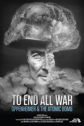 终结一切战争:奥本海默和原子弹 To End All War Oppenheimer and the Atomic Bomb(超清4K电影)-2023年-豆瓣评分:7.7(夸克资源)无别名(4KHDR杜比视界电影)