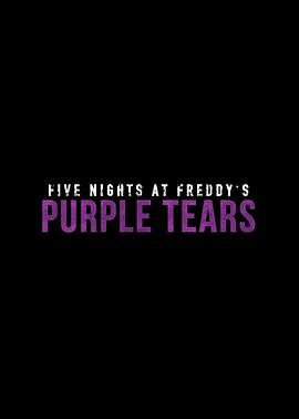 玩具熊的五夜惊魂:紫色之泪(电影下载)-Five Nights at Freddy's: Purple Tears